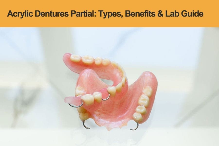 Acrylic Dentures Partial: Types, Benefits & Lab Guide